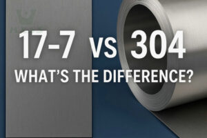 17-7 Stainless Steel vs 304 Stainless Steel