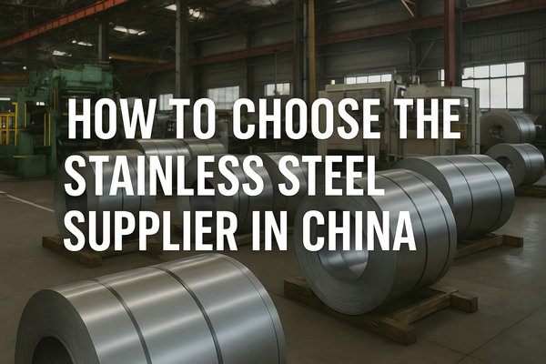How to Choose the Right Stainless Steel Supplier in China – A Complete Guide, Stainless Steel Manufacturers