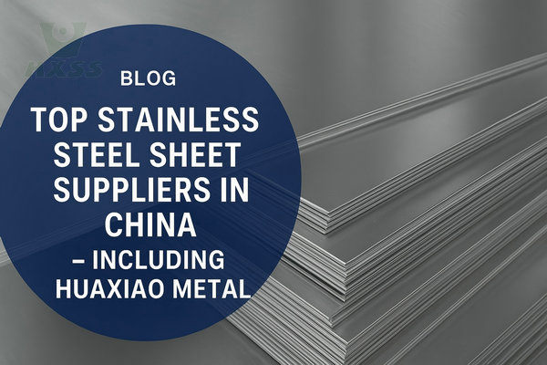 Top Stainless Steel Sheet Suppliers in China – Including Huaxiao Metal
